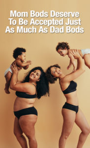 Mom Bods Deserve To Be Accepted Just As Much As Dad Bods : Secret Life