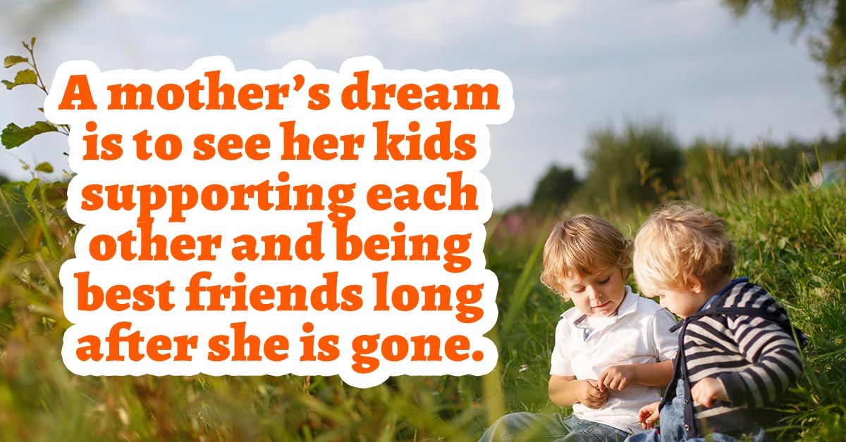 two siblings playing together in a wooded area. an image with text saying ""a mother's dream is to see her kids supporting each other and being best friends long after she is gone." "a mother's dream is to see her kids supporting each other and being best friends long after she is gone.an image with text saying "a mother's dream is to see her kids supporting each other and being best friends long after she is gone.