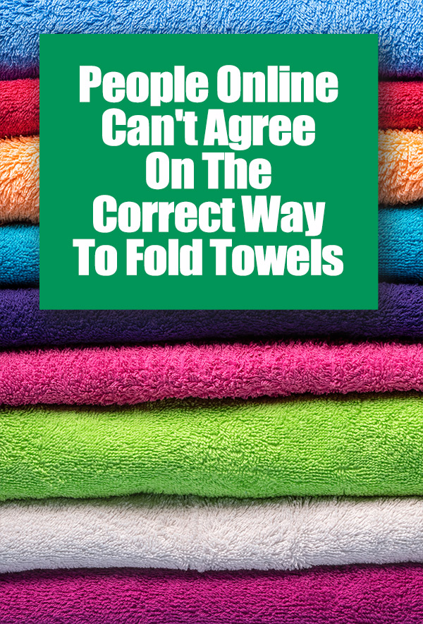 stacked colorful towels with text overlays saying "People Online Can't Agree On The Correct Way To Fold Towels"