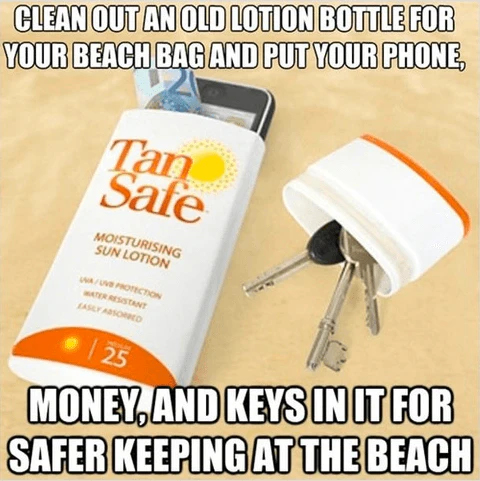Empty an old lotion bottle and repurpose it to safely store your phone, keys, and money while at the beach.
