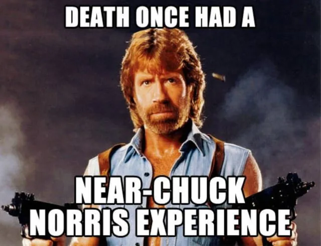 Death once had a near-Chuck Norrid experience.