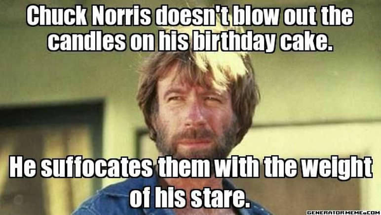 Chuck Norris doesn't blow out the candles on his birthday cake. He suffocates them with the weight of his stare. 
